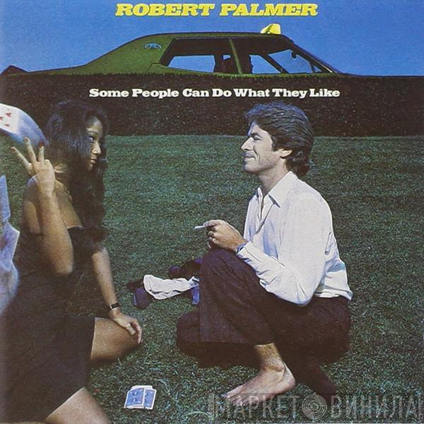  Robert Palmer  - Some People Can Do What They Like
