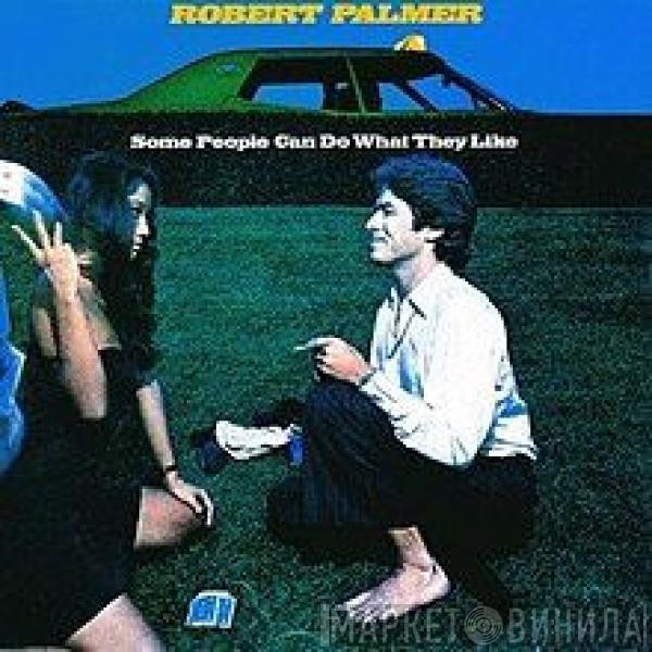  Robert Palmer  - Some People Can Do What They Like