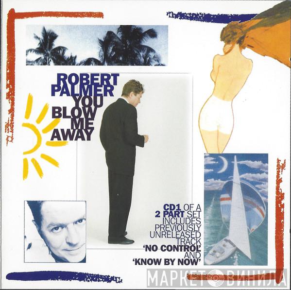 Robert Palmer - You Blow Me Away