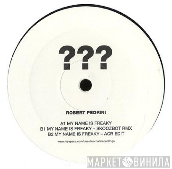 Robert Pedrini - My Name Is Freaky