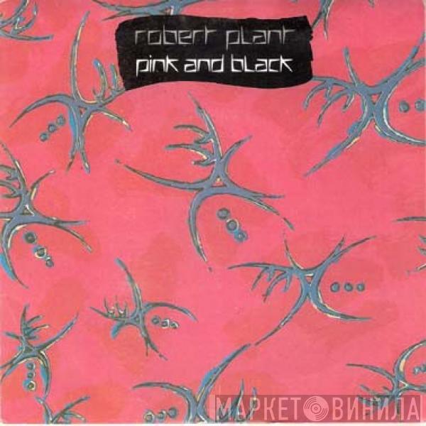 Robert Plant - Pink And Black / Trouble Your Money