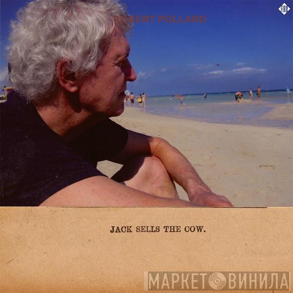 Robert Pollard - Jack Sells The Cow