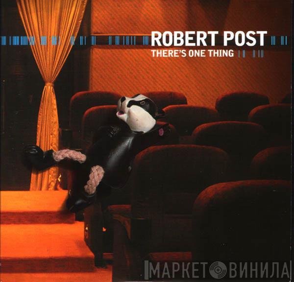 Robert Post - There's One Thing