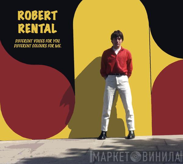  Robert Rental  - Different Voices For You. Different Colours For Me.