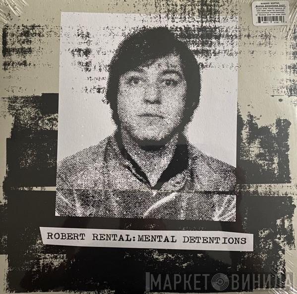 Robert Rental - Mental Detentions