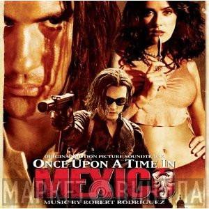 Robert Rodriguez - (Original Motion Picture Soundtrack) Once Upon A Time In Mexico