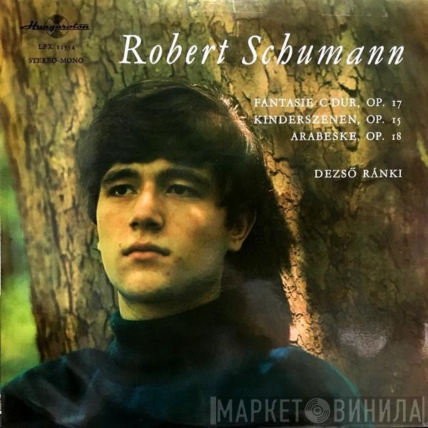 Robert Schumann, Dezső Ránki - Fantasie C-Dur, Op. 17 / Kinderszenen, Op. 15 / Arabeske, Op. 18