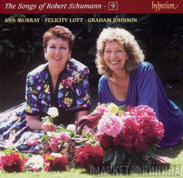 Robert Schumann, Ann Murray, Felicity Lott, Graham Johnson  - The Songs Of Robert Schumann – 9