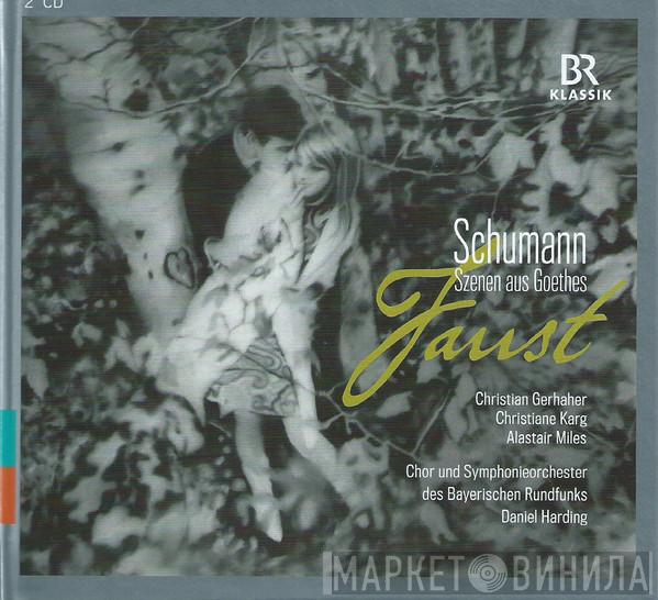 Robert Schumann, Christian Gerhaher, Christiane Karg, Alastair Miles, Chor Des Bayerischen Rundfunks, Symphonie-Orchester Des Bayerischen Rundfunks, Daniel Harding - Szenen Aus Goethes Faust