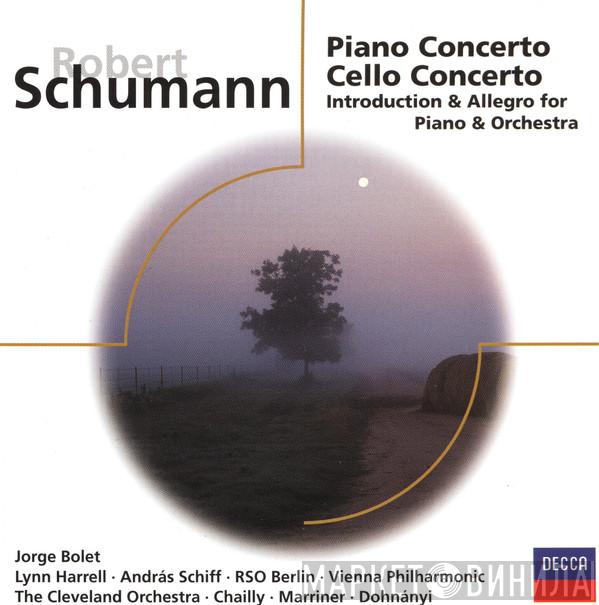- Robert Schumann , Jorge Bolet , Lynn Harrell , András Schiff , Radio-Symphonie-Orchester Berlin , Wiener Philharmoniker , The Cleveland Orchestra , Riccardo Chailly , Sir Neville Marriner  Christoph von Dohnányi  - Piano Concerto; Cello Concerto; Introduction & Allegro For Piano And Orchestra