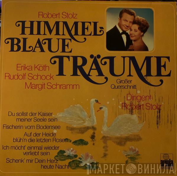 Robert Stolz, Erika Köth, Rudolf Schock, Margit Schramm - Himmelblaue Träume (Großer Querschnitt)