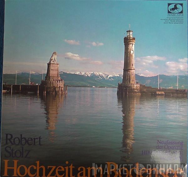 , Robert Stolz  - Hochzeit Am Bodensee (Großer Operetten-Querschnitt)