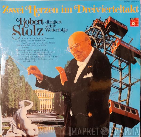 Robert Stolz - Zwei Herzen Im Dreivierteltakt (Robert Stolz Dirigiert Seine Welterfolge)