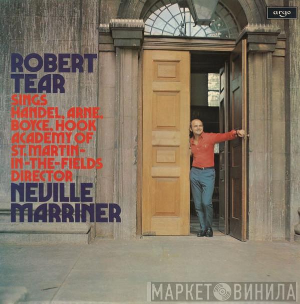 Robert Tear, The Academy Of St. Martin-in-the-Fields, Sir Neville Marriner, Georg Friedrich Händel, Thomas Arne, William Boyce, James Hook - Robert Tear Sings Handel, Arne, Boyce, Hook