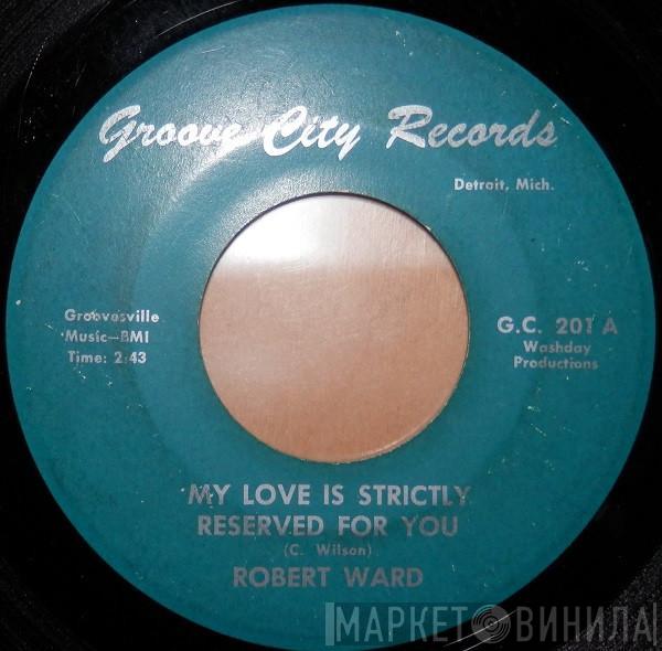 Robert Ward - My Love Is Strictly Reserved For You