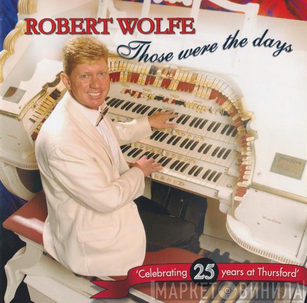 Robert Wolfe - Those Were The Days