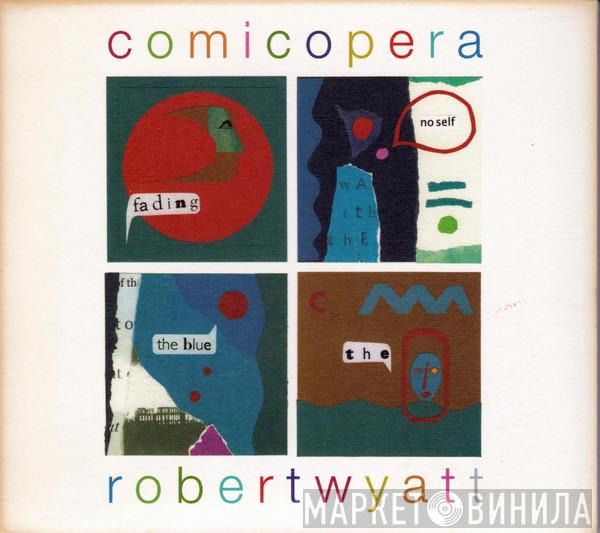  Robert Wyatt  - Comicopera