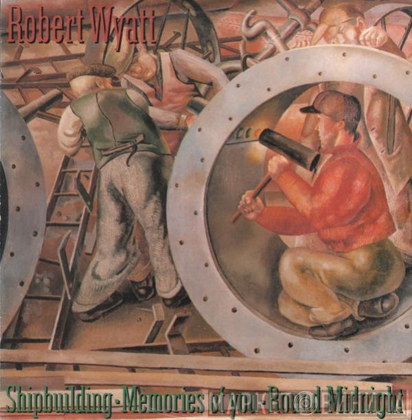 Robert Wyatt - Shipbuilding / Memories Of You / Round Midnight