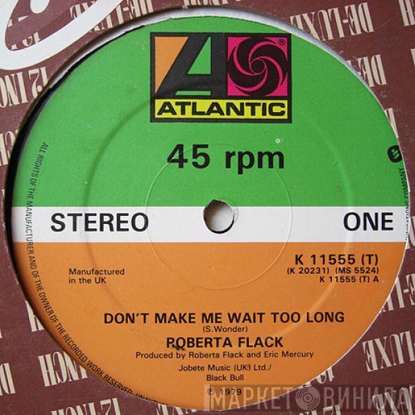 Roberta Flack - Don't Make Me Wait Too Long