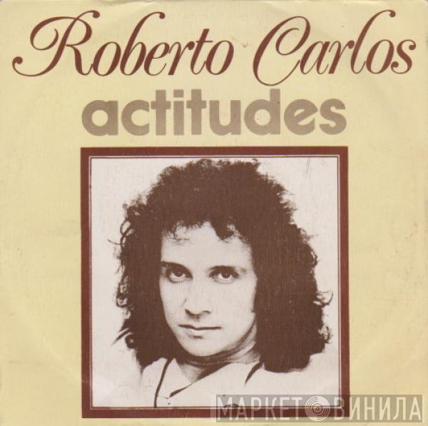Roberto Carlos - Actitudes