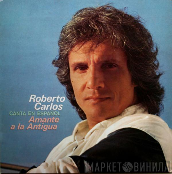 Roberto Carlos - Amante A La Antigua (Canta En Español)