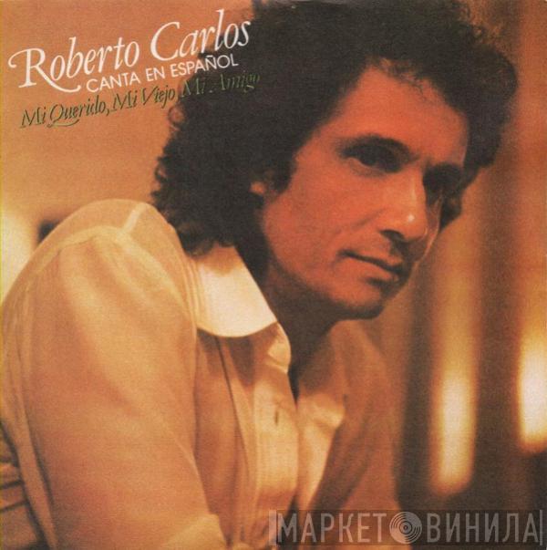 Roberto Carlos - Canta En Español Mi Querido, Mi Viejo, Mi Amigo
