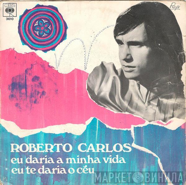 Roberto Carlos - Eu Daria A Minha Vida / Eu Te Daria O Ceu