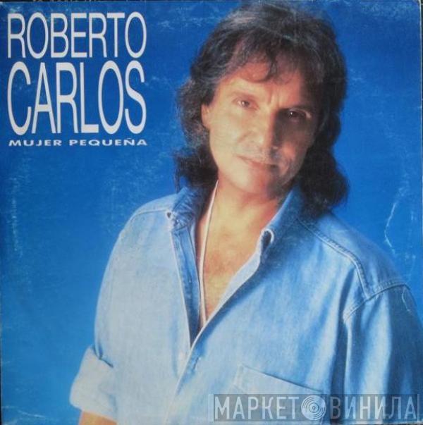 Roberto Carlos - Mujer Pequeña