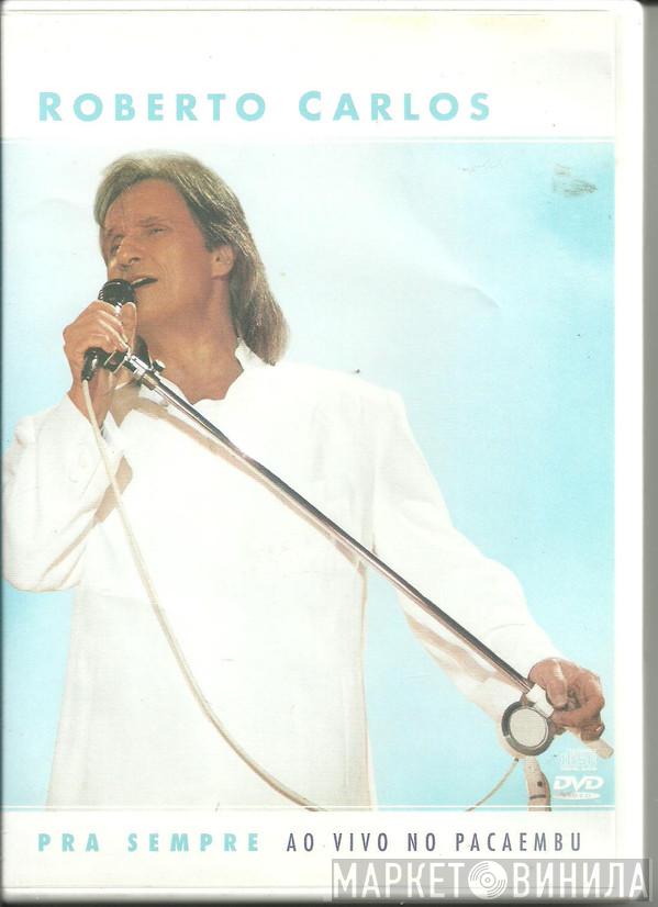  Roberto Carlos  - Pra Sempre: Ao Vivo No Pacaembu