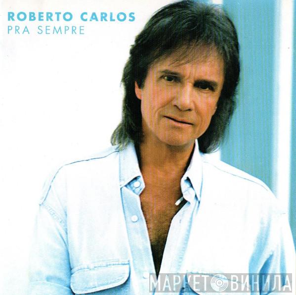  Roberto Carlos  - Pra Sempre
