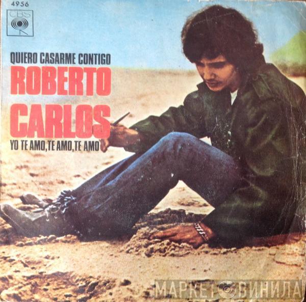 Roberto Carlos - Quiero Casarme Contigo / Yo Te Amo, Te Amo, Te Amo