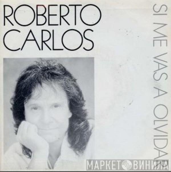 Roberto Carlos - Si Me Vas A Olvidar