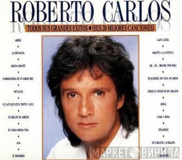Roberto Carlos - Todos Sus Grandes Éxitos (Sus 20 Mejores Canciones)