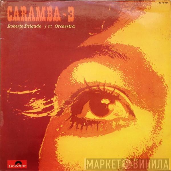 Roberto Delgado & His Orchestra - Caramba 3