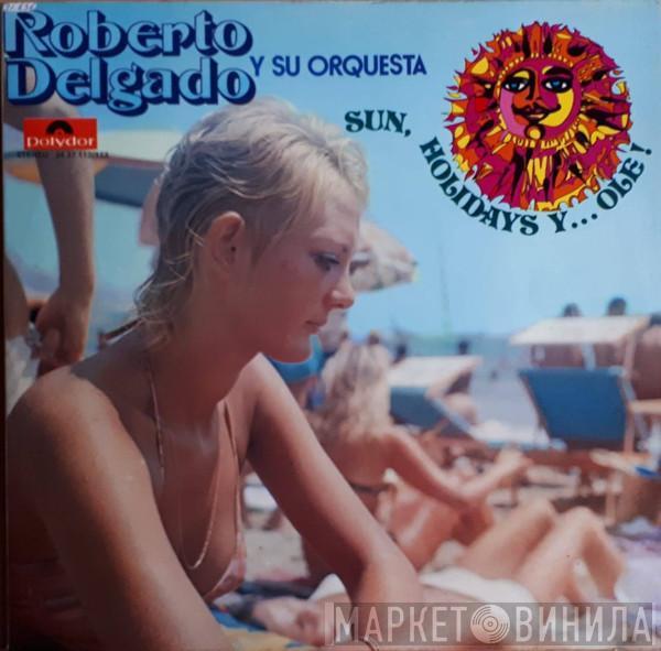 Roberto Delgado & His Orchestra - Sun, Holidays Y Ole!