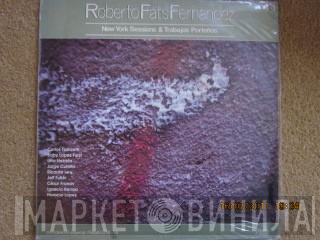 Roberto Fats Fernandez - New York Sessions & Trabajos Portenos