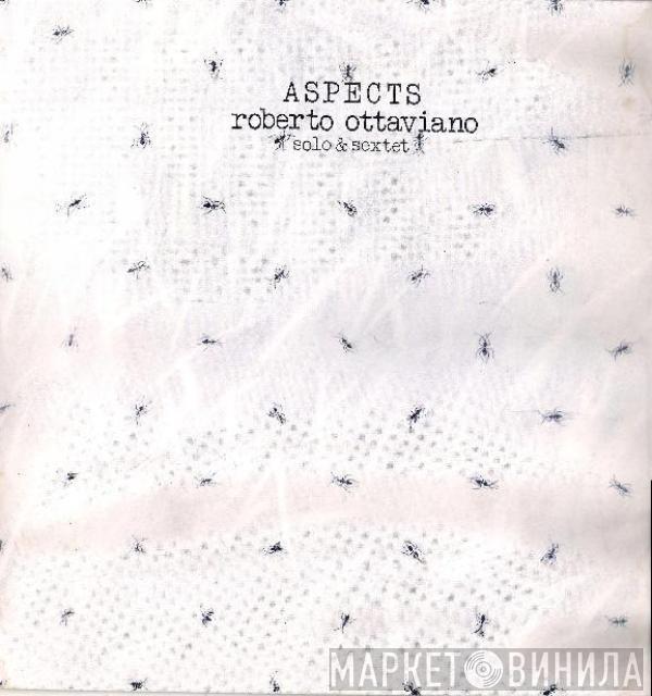 Roberto Ottaviano - Aspects Solo & Sextet