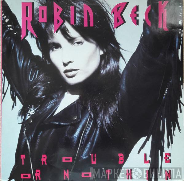  Robin Beck  - Trouble Or Nothin'