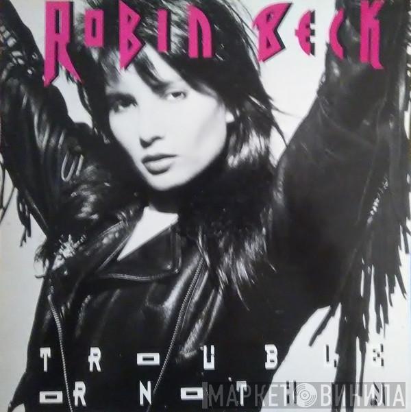  Robin Beck  - Trouble Or Nothing
