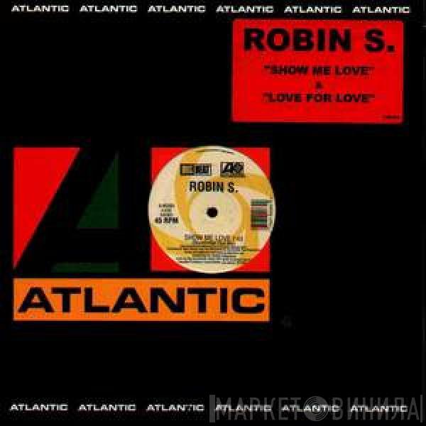  Robin S.  - Show Me Love / Love For Love