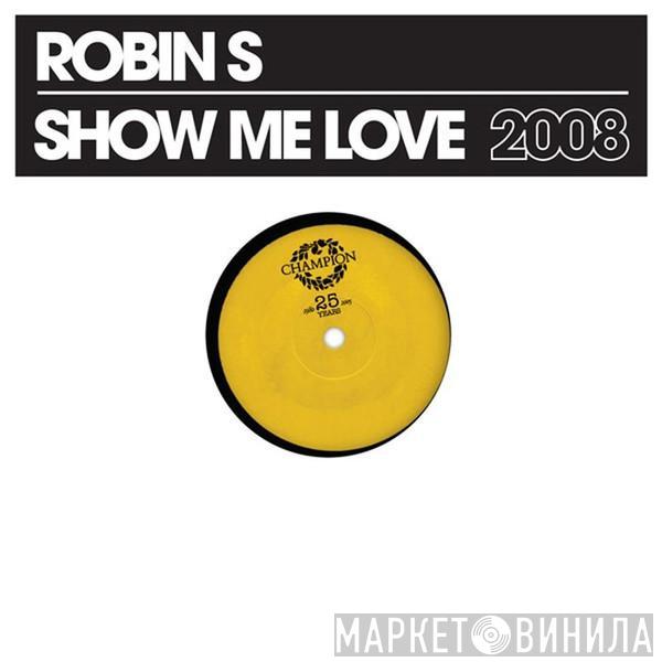  Robin S.  - Show Me Love 2008