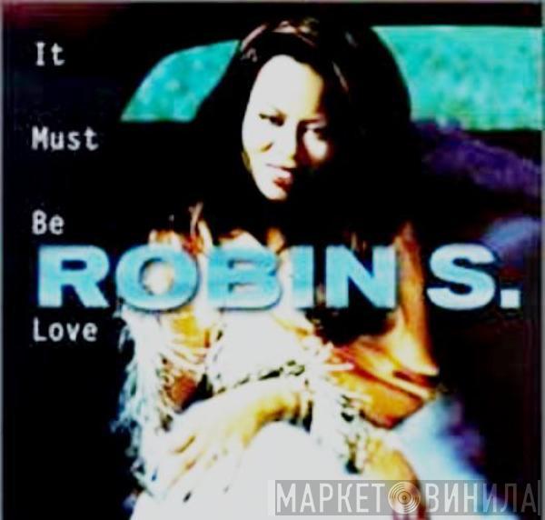 Robin S. - It Must Be Love