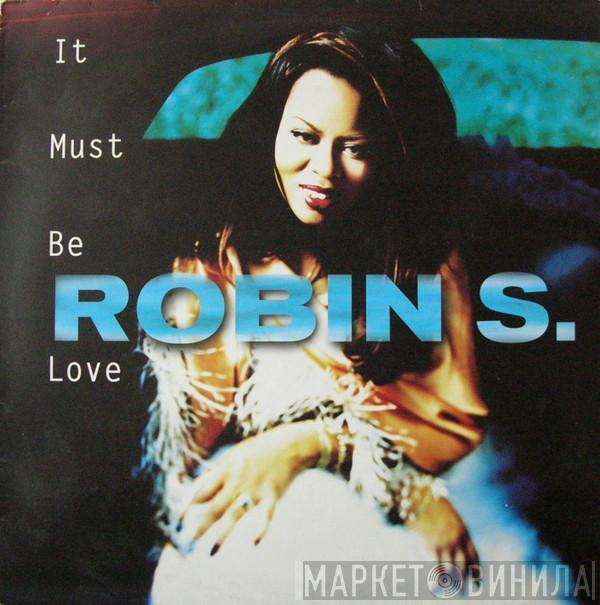 Robin S. - It Must Be Love