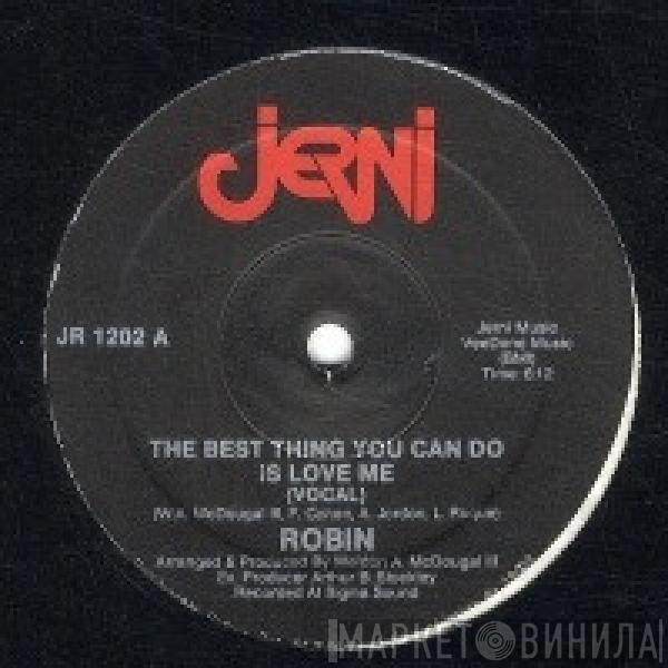 Robin  - The Best Thing You Can Do Is Love Me