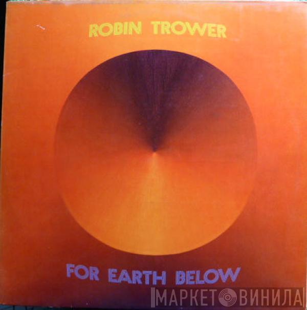  Robin Trower  - For Earth Below
