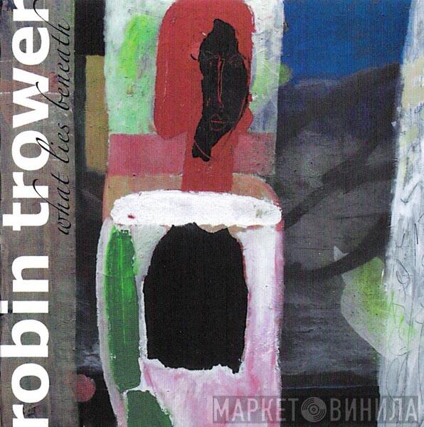  Robin Trower  - What Lies Beneath