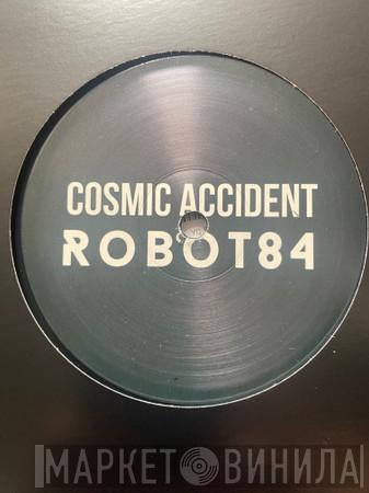 Robot 84 - Cosmic Accident