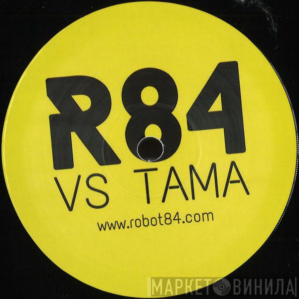 Robot 84 - ROBOT84 V's TAMA EP