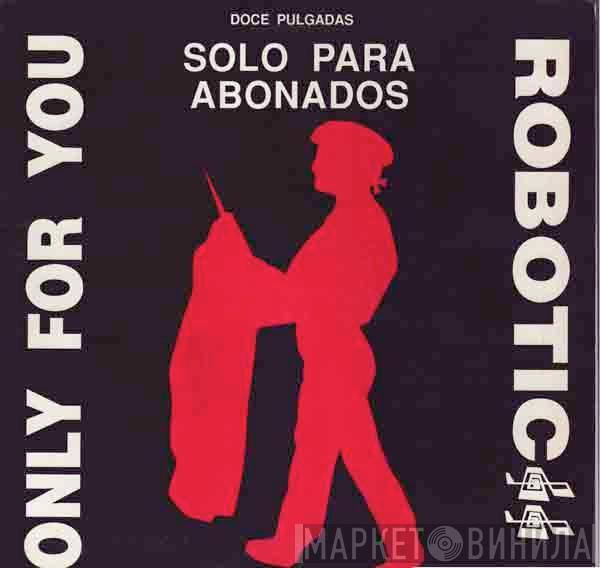 Robotic - Only For You (Solo Para Abonados)