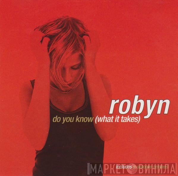  Robyn  - Do You Know (What It Takes)